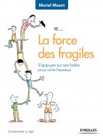 La force des fragiles s'appuyer sur ses failles pour vivre heureux