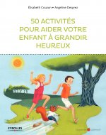50 ACTIVITES POUR AIDER VOTRE ENFANT A GRANDIR HEUREUX