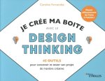 Je crée ma boite avec le Design Thinking - 35 outils pour concevoir et tester son projet de manière créative