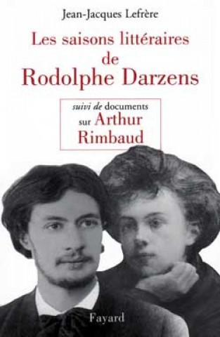 Les Saisons littéraires de Rodolphe Darzens suivi de Documents sur Arthur Rimbaud
