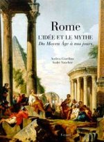 Rome l'idée et le mythe du Moyen Age à nos jours