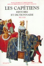 Les Capétiens histoire et dictionnaire, 987-1328