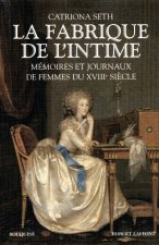 La fabrique de l'intime mémoires et journaux de femmes du XVIIIe siècle...