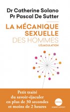 La mécanique sexuelle des hommes - tome 1 L'éjaculation NE 2019