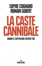La caste cannibale. Quand le capitalisme devient fou