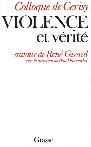 Violence et vérité - Autour de René Girard