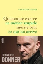 Quiconque exerce ce metier stupide merite tout ce qui lui arrive