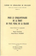 POUR LE CINQUANTENAIRE DE LA MORT DE PAUL VIDAL DE LA BLACHE. ETUDES D'HISTOIRE DE LA GEOGRAPHIE