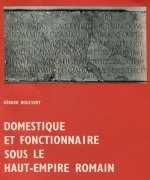 DOMESTIQUE ET FONCTIONNAIRE SOUS LE HAUT-EMPIRE ROMAIN. LA CONDITION DE L'AFFRANCHI ET DE L'ESCLAVAG