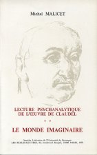 LECTURE PSYCHANALYTIQUE DE L' UVRE DE PAUL CLAUDEL. TOME II. LE MONDE  IMAGINAIRE