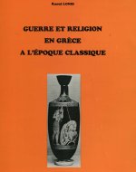 Guerre et religion en Grèce à l'époque classique - recherches sur les rites, les dieux, l'idéologie de la victoire