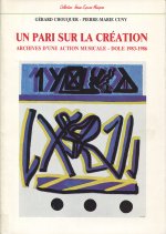 UN PARI SUR LA CREATION. ARCHIVES D'UNE ACTION MUSICALE, DOLE 1983-19 86