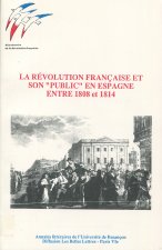 La Révolution française, ses conséquences et les réactions du public en Espagne entre 1808 et 1814 - [colloque, 21 avril 1984 et 19 octobre 1985]