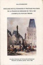 Idéologie révolutionnaire et pratique politique de la France en Rhénanie de 1794 à 1801 - [l'exemple du pays de Trèves]