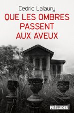 Que les ombres passent aux aveux