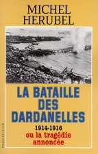 La bataille des Dardanelles 1914-1916 ou La tragédie annoncée