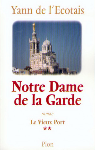 Notre Dame de la Garde - tome 2 Le vieux port