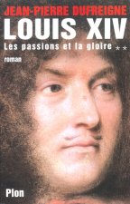 Louis XIV - tome 2 Les passions et la gloire