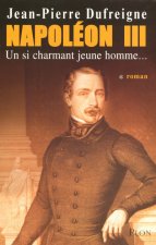 Napoléon III - tome 1 Un si charmant jeune homme...
