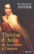Thérèse d'Avila de la crainte à l'amour