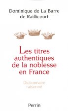 Les titres authentiques de la noblesse en France dictionnaire raisonné