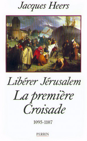 La première croisade - Libérer Jérusalem (1095-1107)