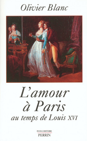 L'amour à Paris au temps de Louis XVI