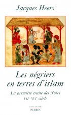 Les négriers en terres d'islam la première traite des Noirs, VIIe-XVIe siècle