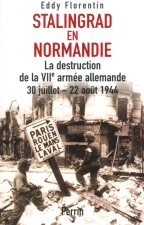 Stalingrad en Normandie la destruction de la VIIe armée allemande, 30 juillet-22 août 1944
