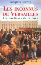 Les inconnus de Versailles les coulisses de la cour