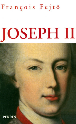 Joseph II Un habsbourg révolutionnaire