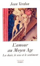 L'amour au Moyen âge la chair, le sexe et le sentiment