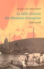 La belle histoire des Missions étrangères 1658-2008