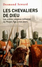Les chevaliers de Dieu les ordres religieux militaires du Moyen âge à nos jours