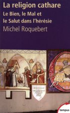 La religion cathare le bien, le mal et le salut dans l'hérésie