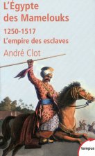 L'Égypte des Mamelouks l'empire des esclaves, 1250-1517