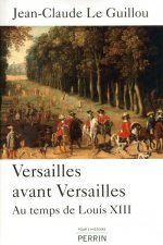 Versailles avant Versailles au temps de Louis XIII