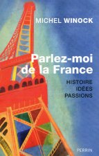 Parlez-moi de la France Histoire, idées, pas sions