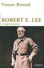 Robert E. Lee - La légende sudiste