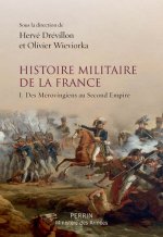 Histoire militaire de la France - tome 1 Des Mérovingiens au Second Empire