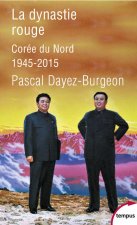 La dynastie rouge La Coree du Nord 1945-2015