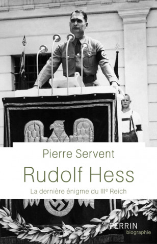 Rudolf Hess - La dernière énigme du IIIe Reich