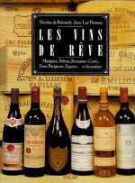 Les vins de rêve Margaux, Pétrus, Romanée-Conti, Dom Pérignon, Yquem et les autres