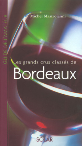 Les grands crus classées de Bordeaux - Guide de l'amateur