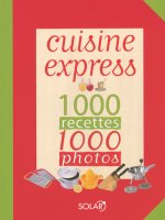 Cuisine express 1000 recettes 1000 photos