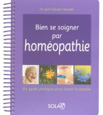 Bien se soigner par l'homéopathie - Un guide pratique pour toute la famille