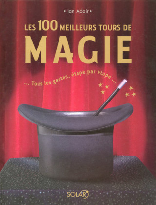 Les 100 meilleurs tours de magie -Nouvel Edition-