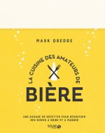 La cuisine des amateurs de bière - Une rasade de recettes pour découvrir des bières à boire et à man