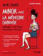 Mon cahier Mincir avec la médecine chinoise - Nouvelle édition