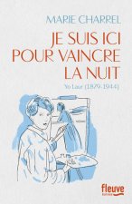 Je suis ici pour vaincre la nuit - Yo Laur 1879-1944